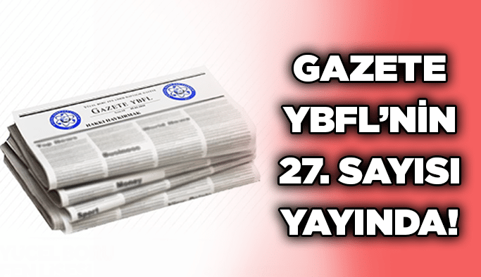 Gazete YBFL’nin 27. sayısı yayında!