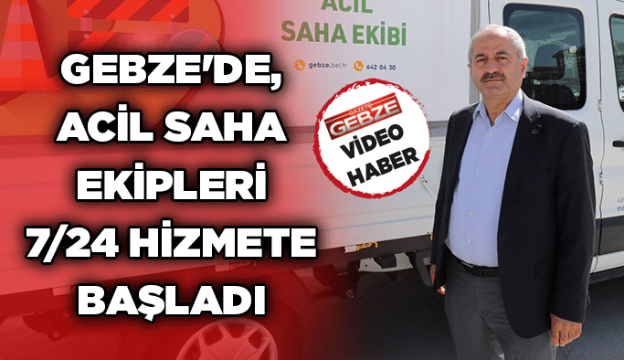Gebze'de, Acil Saha Ekipleri 7/24 hizmete başladı