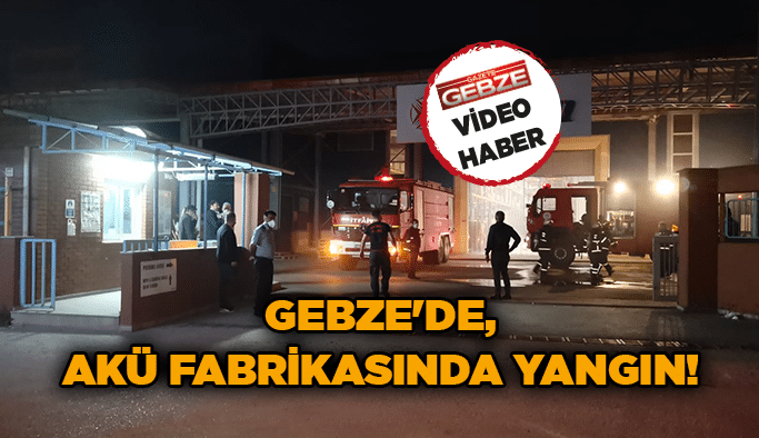 Gebze'de, akü fabrikasında yangın!