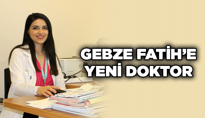 Gebze Fatih’e yeni doktor