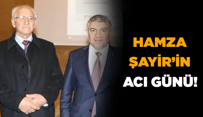 Hamza Şayir’in acı günü!