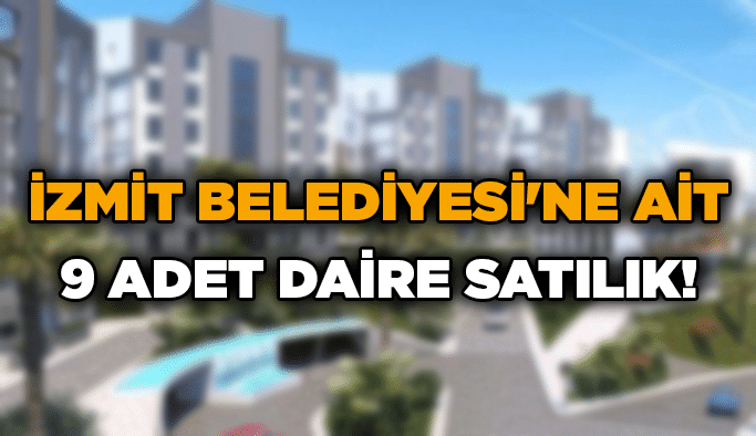 İzmit Belediyesi'ne ait 9 adet daire satılık!