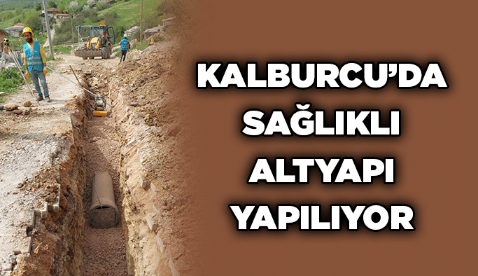 Kalburcu’da sağlıklı altyapı yapılıyor
