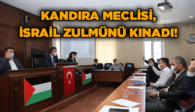 Kandıra Meclisi, İsrail zulmünü kınadı!