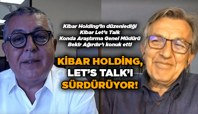 Kibar Holding, Let’s Talk’ı sürdürüyor!