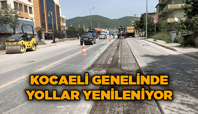 Kocaeli genelinde yollar yenileniyor