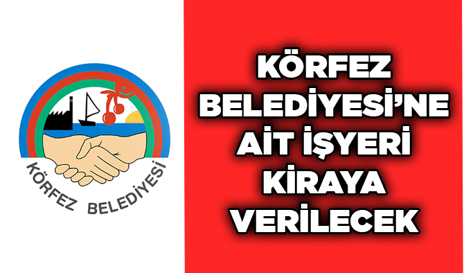 Körfez Belediyesi’ne ait işyeri kiraya verilecek