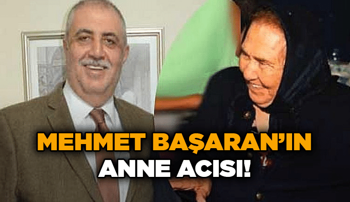 Mehmet Başaran’ın anne acısı!