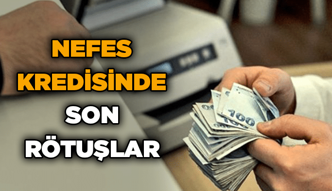 Nefes Kredisinde son rötuşlar