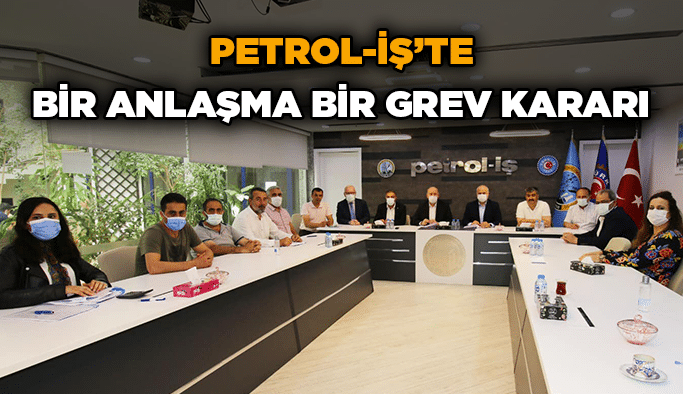 Petrol-İş’te bir anlaşma bir grev kararı