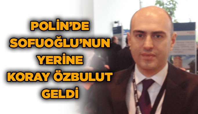 Polin’de Sofuoğlu’nun yerine Koray Özbulut geldi