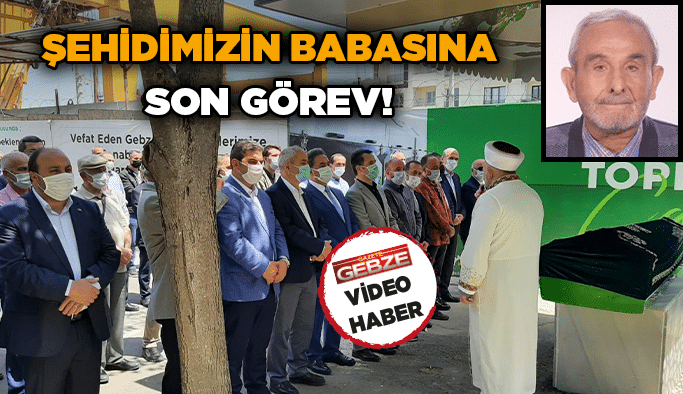 Şehidimizin babasına son görev!