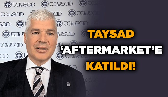 TAYSAD ‘Aftermarket’e katıldı!