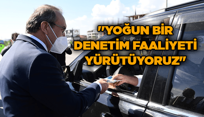 Vali Yavuz, ''Yoğun bir denetim faaliyeti yürütüyoruz''