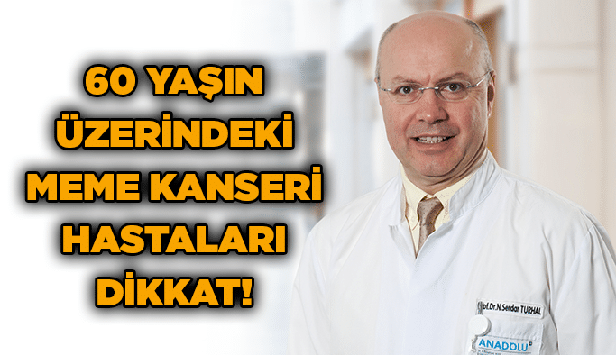 60 yaşın üzerindeki meme kanseri hastaları dikkat!