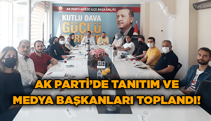 AK Parti’de Tanıtım ve Medya Başkanları toplandı!