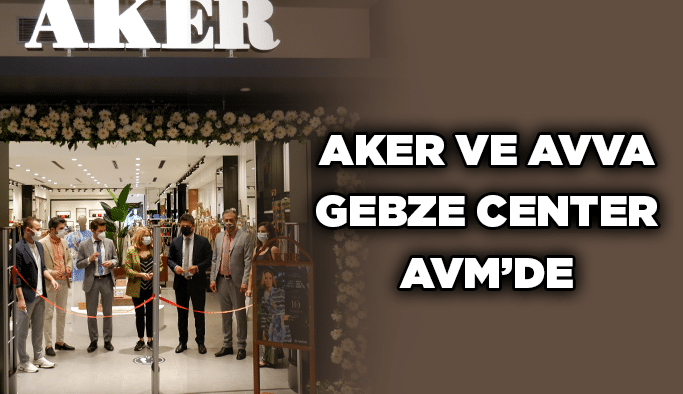 Aker ve AVVA Gebze Center AVM’de