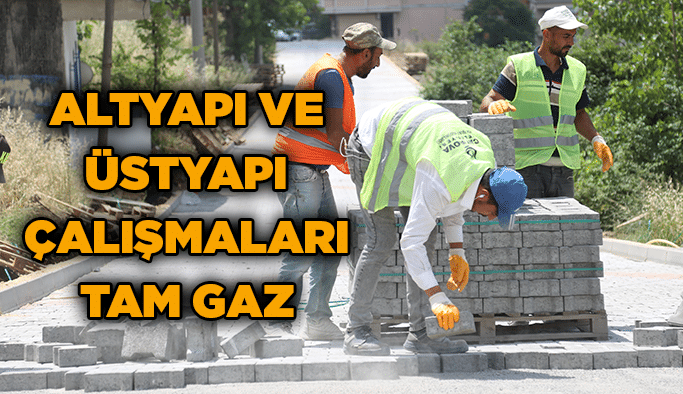 Altyapı ve üstyapı çalışmaları tam gaz