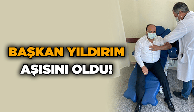 Başkan Yıldırım aşısını oldu!