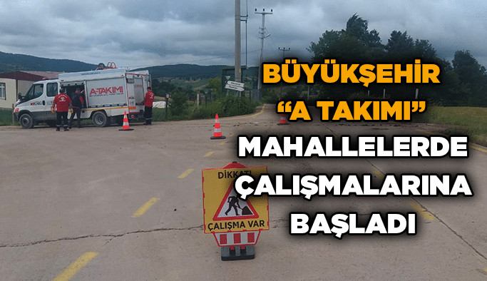 Büyükşehir “A Takımı” mahallelerde çalışmalarına başladı