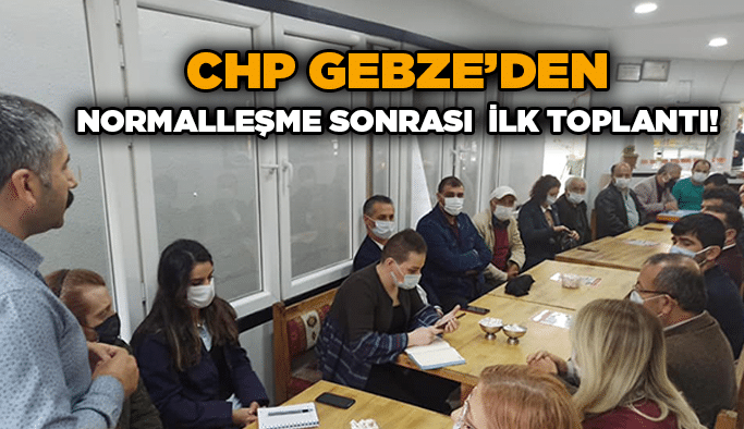 CHP Gebze’den normalleşme sonrası ilk toplantı!
