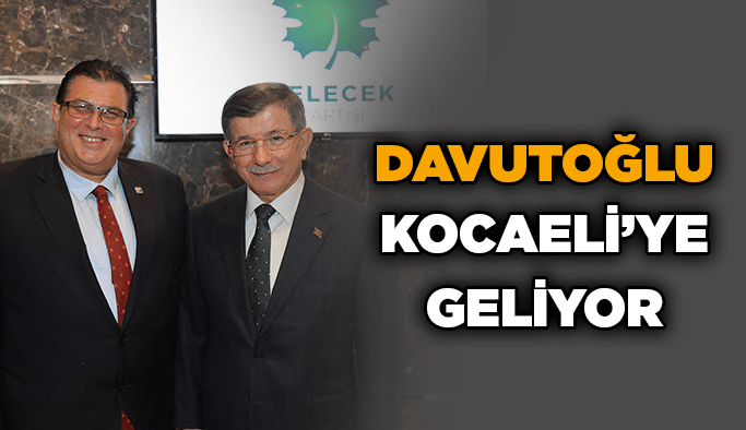 Davutoğlu Kocaeli’ye geliyor