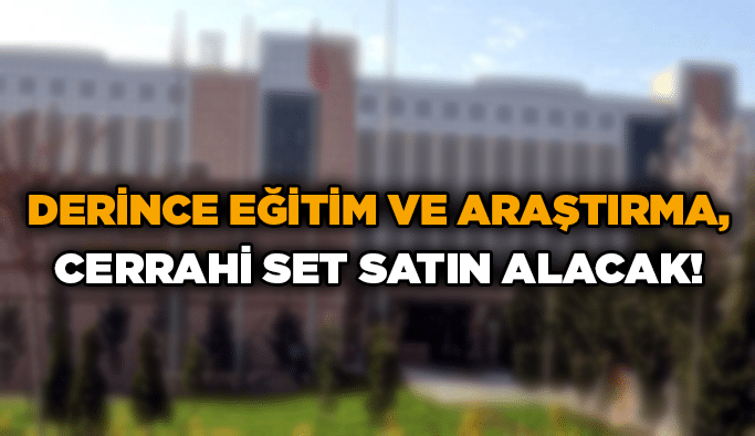 Derince Eğitim ve Araştırma, cerrahi set satın alacak!