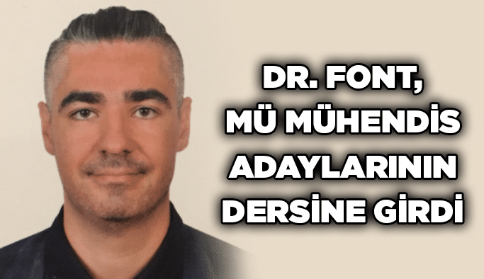 Dr. Font, MÜ mühendis adaylarının dersine girdi