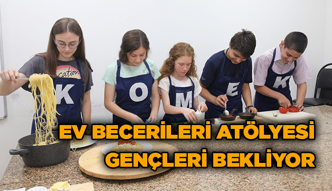 Ev Becerileri Atölyesi gençleri bekliyor