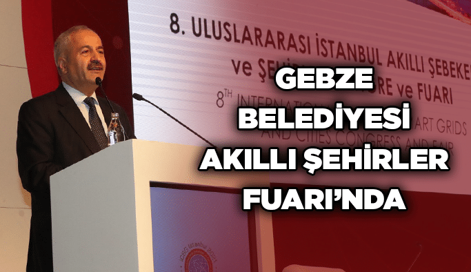 Gebze Belediyesi Akıllı Şehirler Fuarı’nda