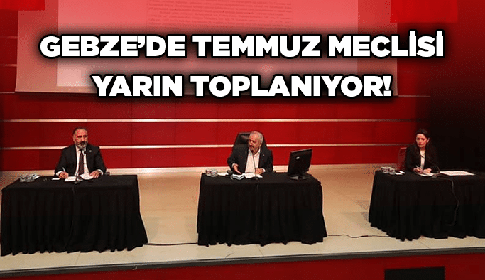 Gebze’de Temmuz Meclisi yarın toplanıyor!
