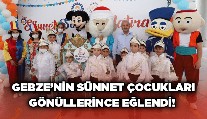 Gebze’nin sünnet çocukları gönüllerince eğlendi!
