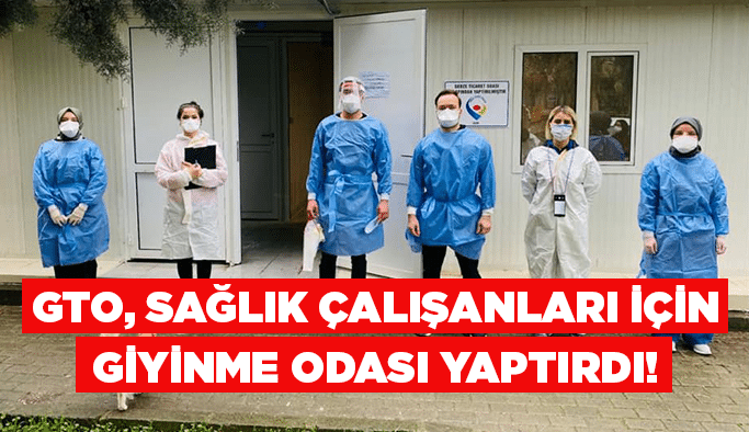 GTO, sağlık çalışanları için giyinme odası yaptırdı!