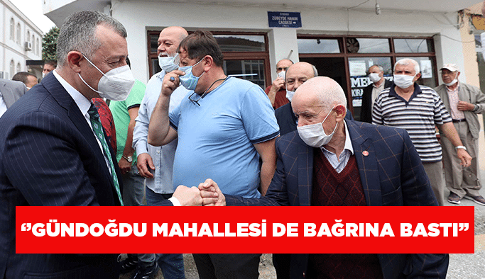 ‘’Gündoğdu Mahallesi de bağrına bastı’’