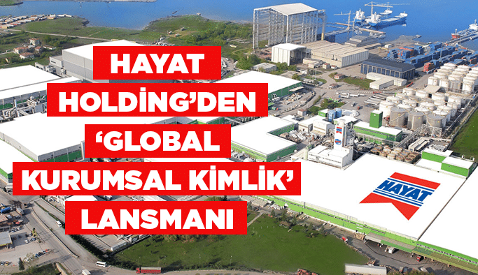 Hayat Holding’den ‘Global Kurumsal Kimlik’  Lansmanı