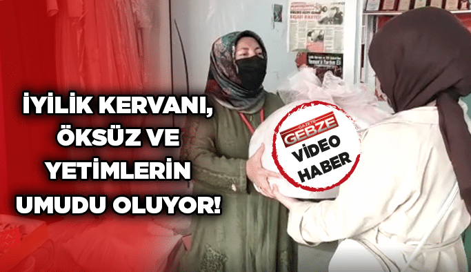 İyilik Kervanı, öksüz ve yetimlerin umudu oluyor!