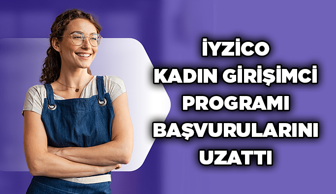 İyzico Kadın Girişimci Programı başvurularını uzattı