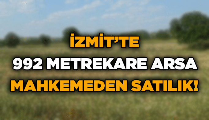 İzmit’te 992 metrekare arsa mahkemeden satılık!