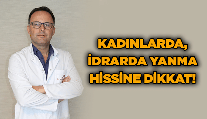 Kadınlarda, idrarda yanma hissine dikkat!