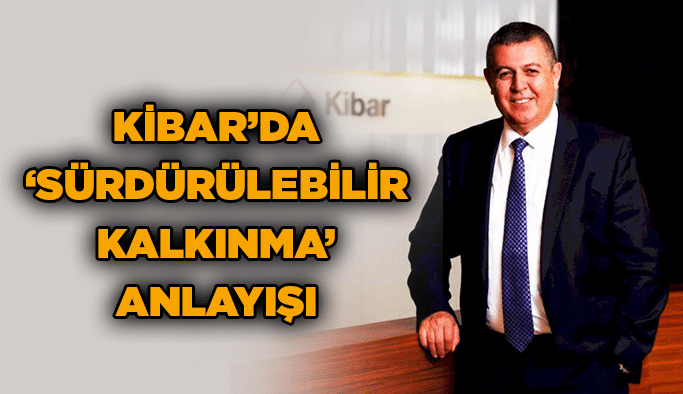 Kibar’da ‘Sürdürülebilir Kalkınma’ anlayışı