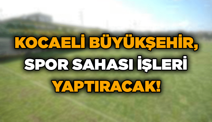 Kocaeli Büyükşehir, spor sahası işleri yaptıracak!