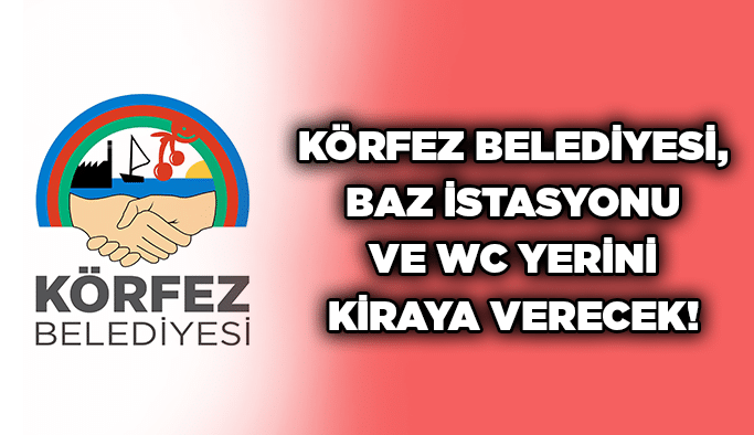 Körfez Belediyesi, baz istasyonu ve WC yerini kiraya verecek!