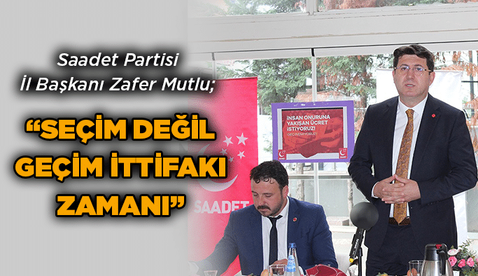 Mutlu; “Seçim değil geçim ittifakı zamanı”