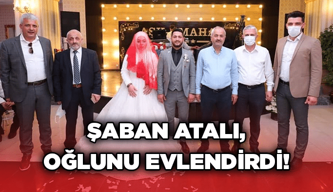 Şaban Atalı, oğlunu evlendirdi!