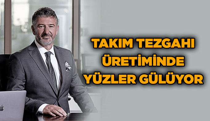 Takım tezgahı üretiminde yüzler gülüyor