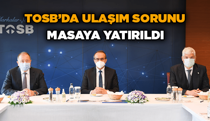 TOSB’da ulaşım sorunu  masaya yatırıldı