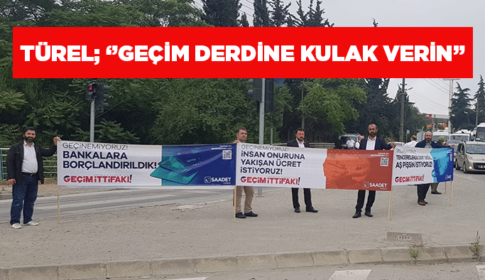 Türel; ‘’Geçim derdine kulak verin’’
