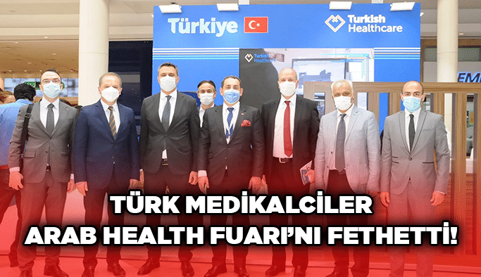 Türk Medikalciler Arab Health Fuarı’nı fethetti!