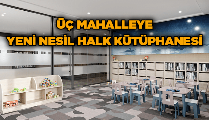 Üç mahalleye yeni nesil halk kütüphanesi