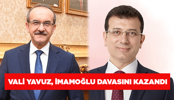 Vali Yavuz, İmamoğlu davasını kazandı